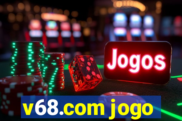 v68.com jogo